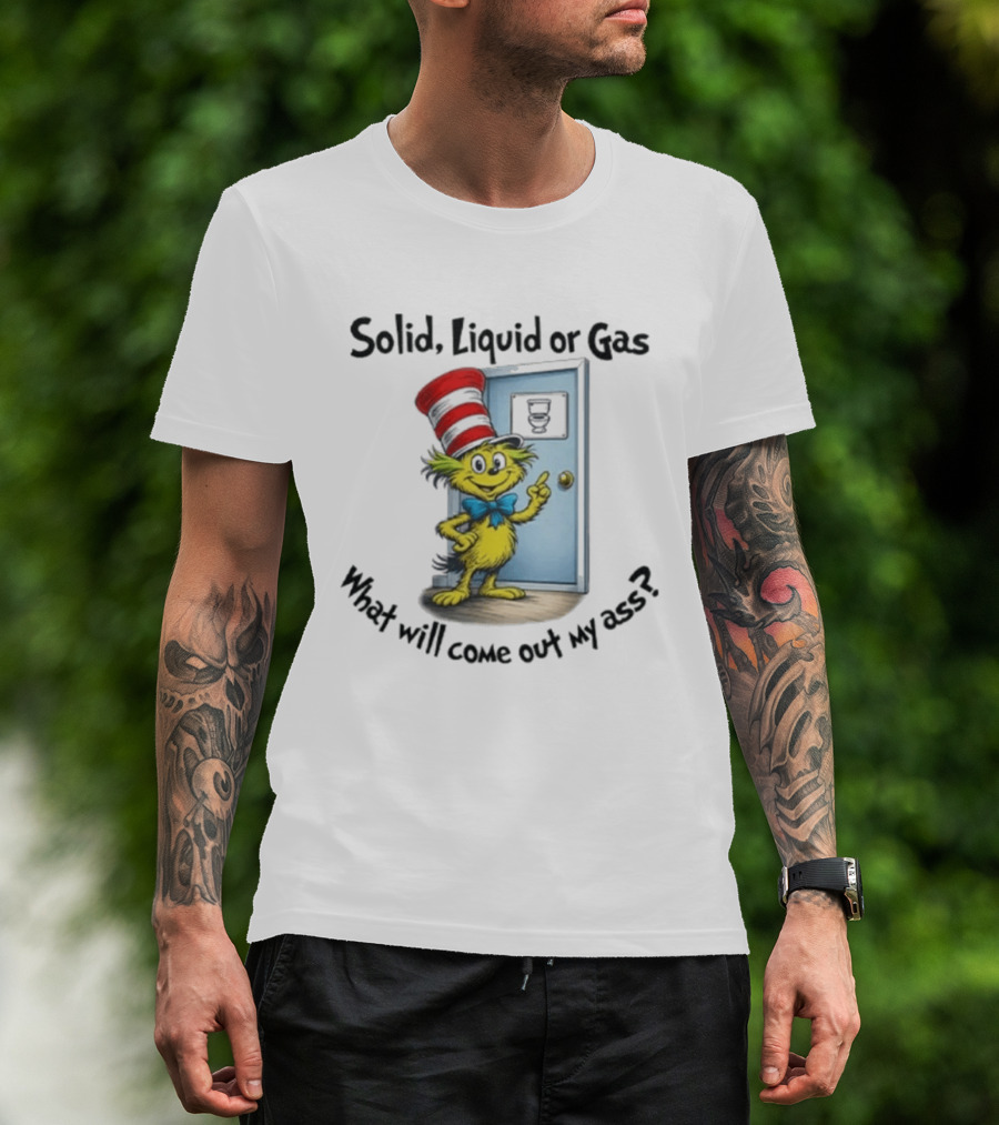 Solid Liquid Or Gas What Will Come Out Of My Ass Cat Hat Door Image T-Shirt