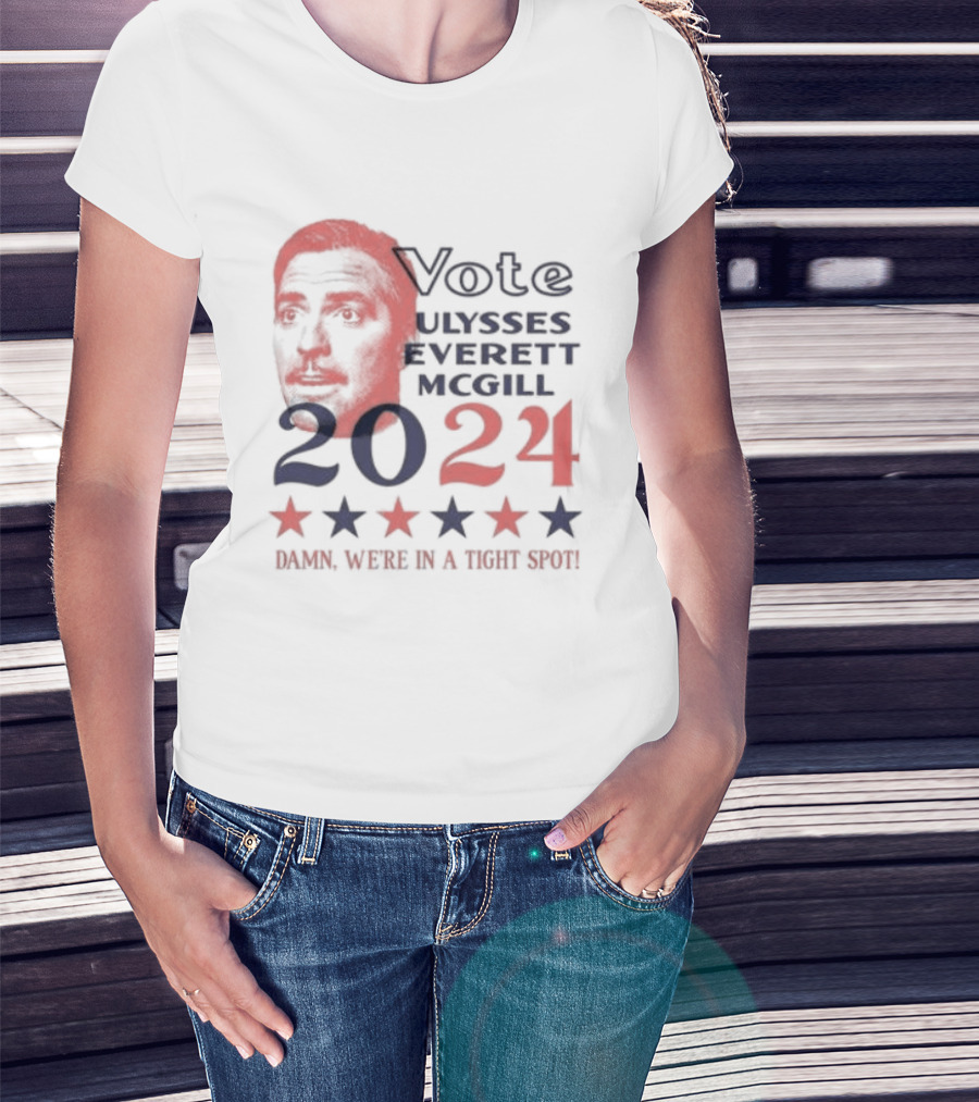 Vote Ulysses Everett McGill 2024 Damn We're In A Tight Spot Stars T-Shirt