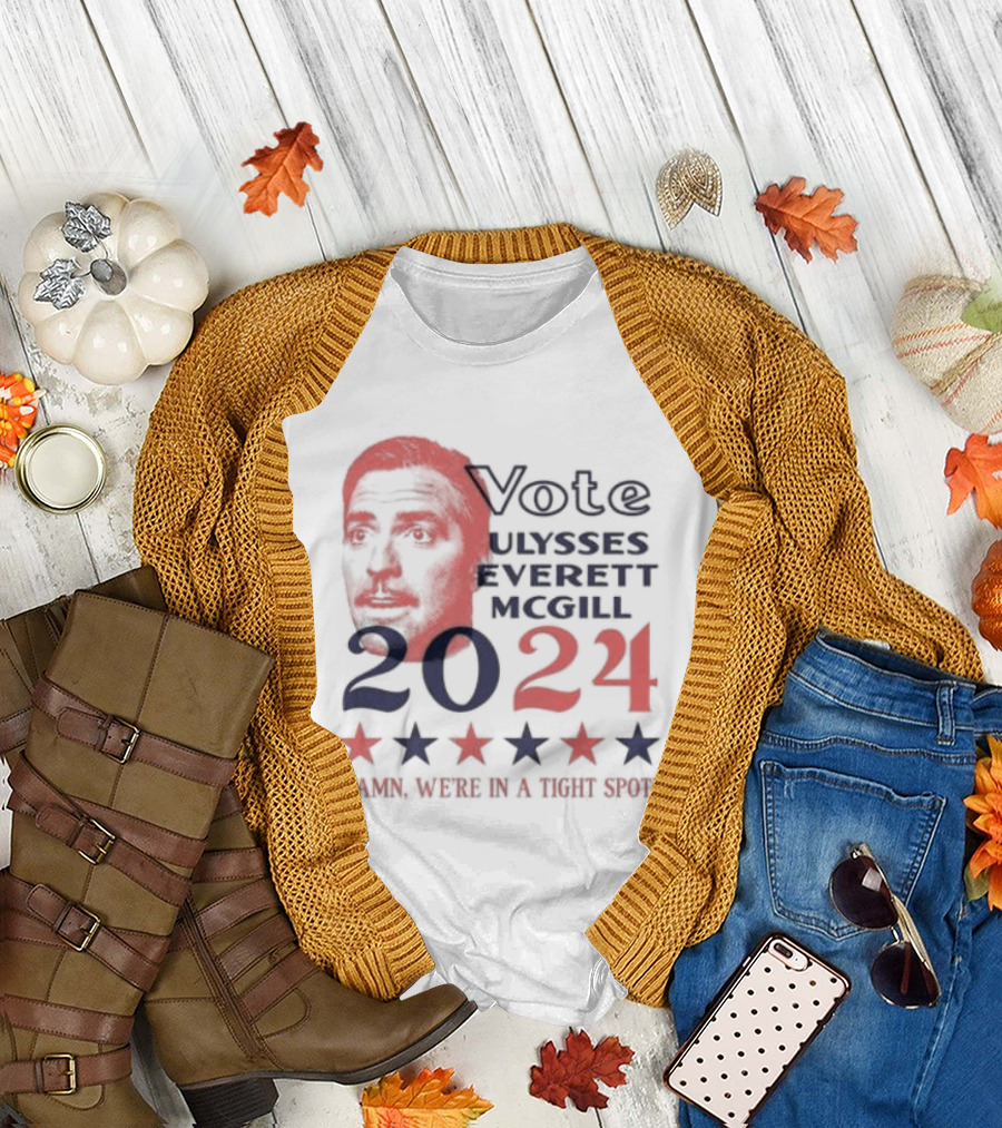 Vote Ulysses Everett McGill 2024 Damn We're In A Tight Spot Stars T-Shirt
