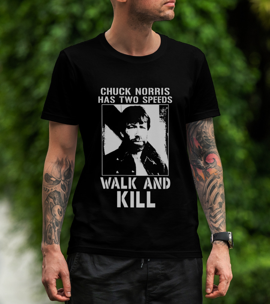 Chuck Norris Has Two Speeds Walk And Kill T-Shirt