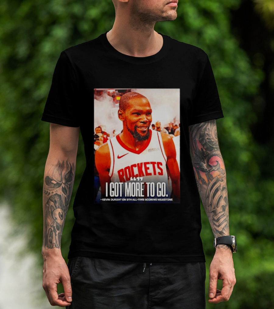 Houston Rockets I Got More To Go Kevin Durant 5th All Time Scoring Milestone T-Shirt