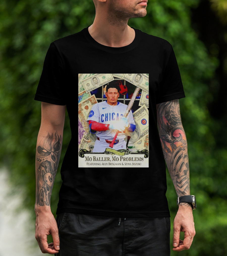 Mo Baller Mo Problems Chicago Cubs Featuring Alex Bregman Seiya Suzuki Moisés Ballesteros T-Shirt