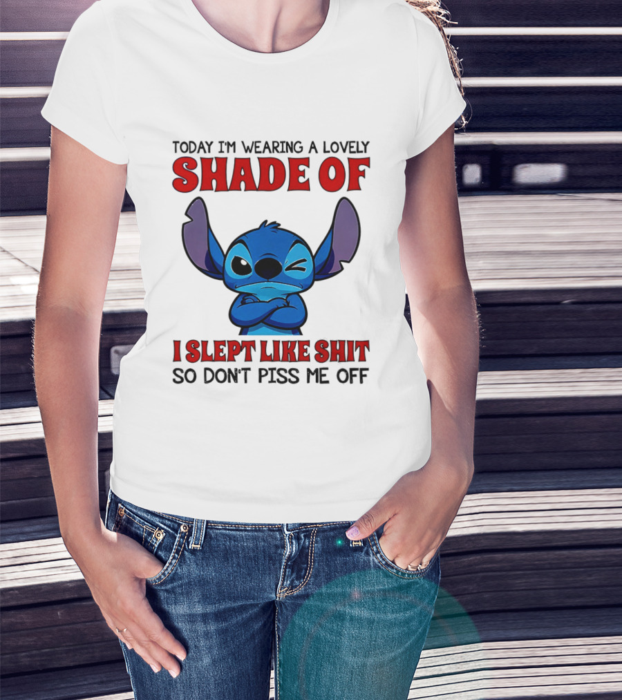 Today I'm Wearing A Lovely Shade Of I Slept Like Shit So Don't Piss Me Off T-Shirt