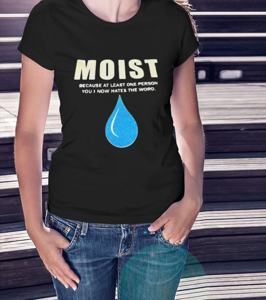 Moist Because At Least One Person You Know Hates The Word Blue Water Droplet T-Shirt
