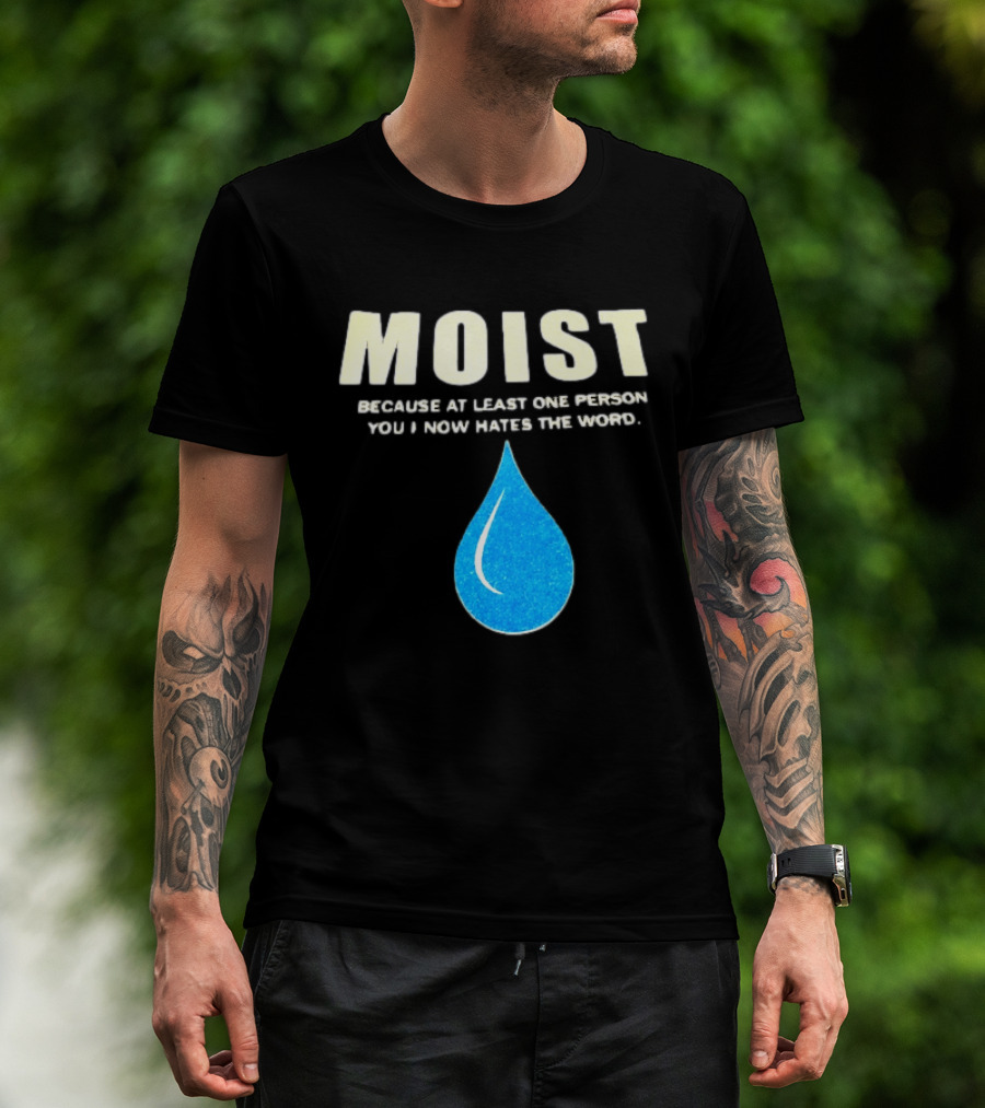 Moist Because At Least One Person You Know Hates The Word Blue Water Droplet T-Shirt