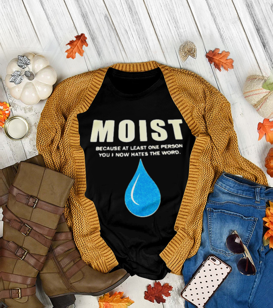 Moist Because At Least One Person You Know Hates the Word Blue Water Droplet T-Shirt