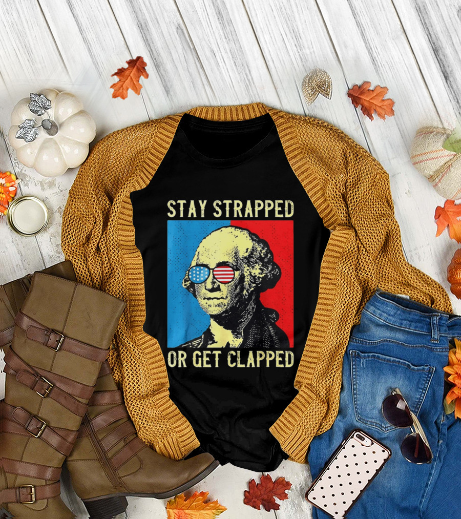 George Washington Stay Strapped Or Get Clapped Sunglasses American Flag T-Shirt