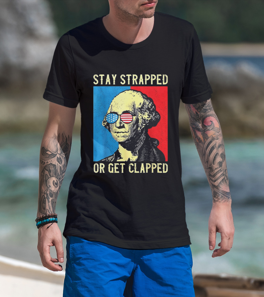 George Washington Stay Strapped Or Get Clapped Sunglasses American Flag T-Shirt