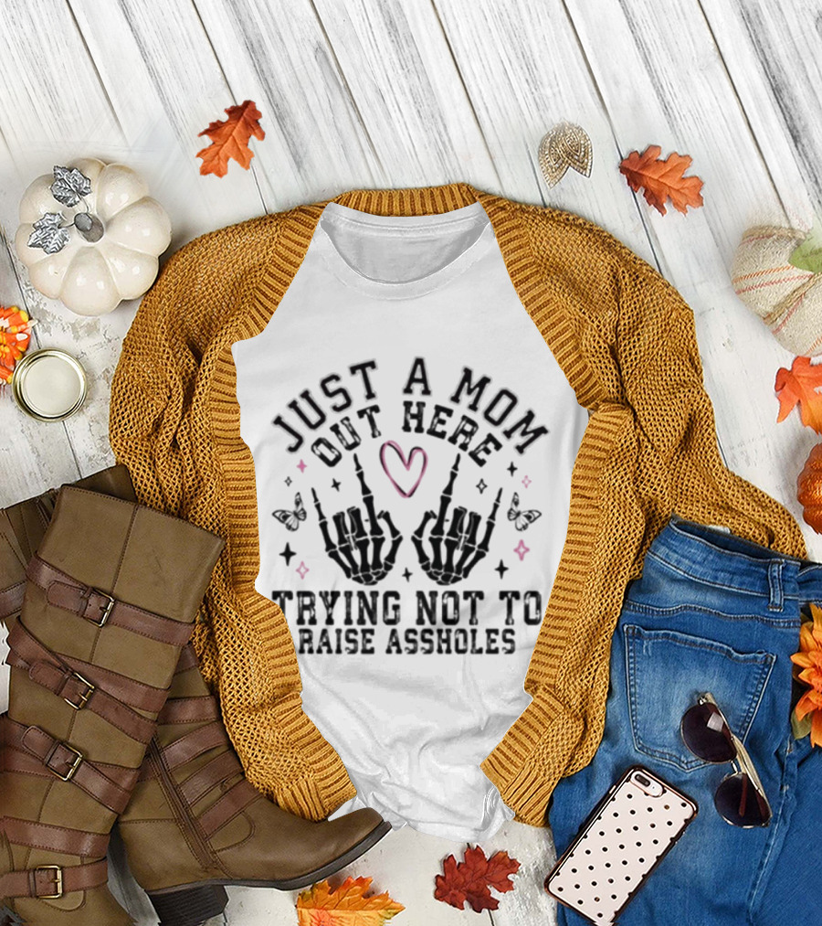 Just A Mom Out Here Trying Not To Raise Assholes Heart Skeleton Hands Butterflies T-Shirt
