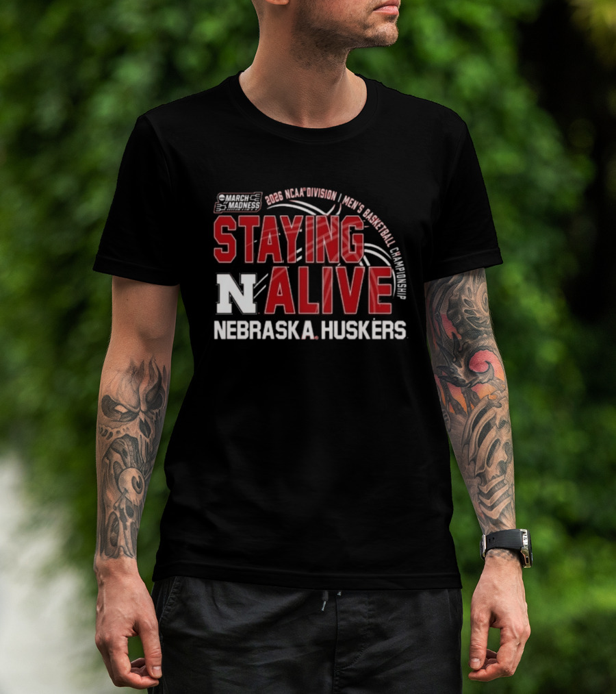March Madness 2026 NCAA Division I Nebraska Huskers Men's Basketball Staying Alive T-Shirt