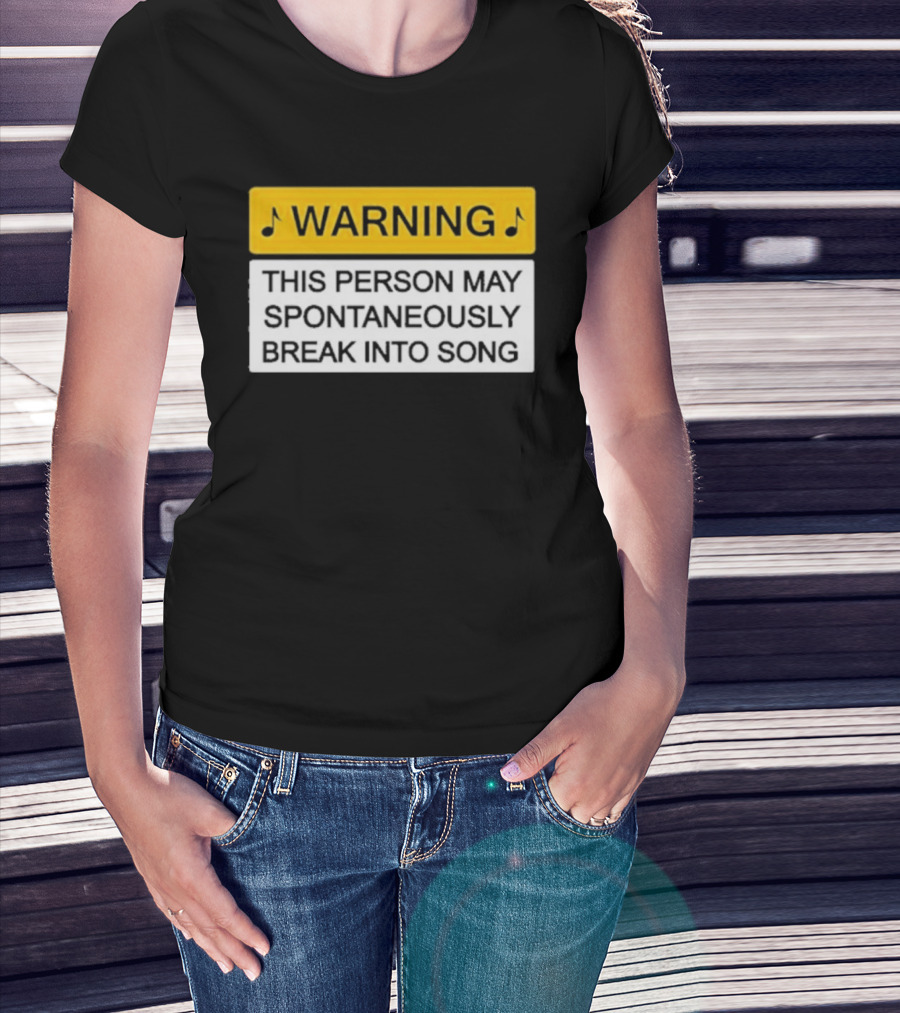 Warning This Person May Spontaneously Break Into Song Musical Humor T-Shirt
