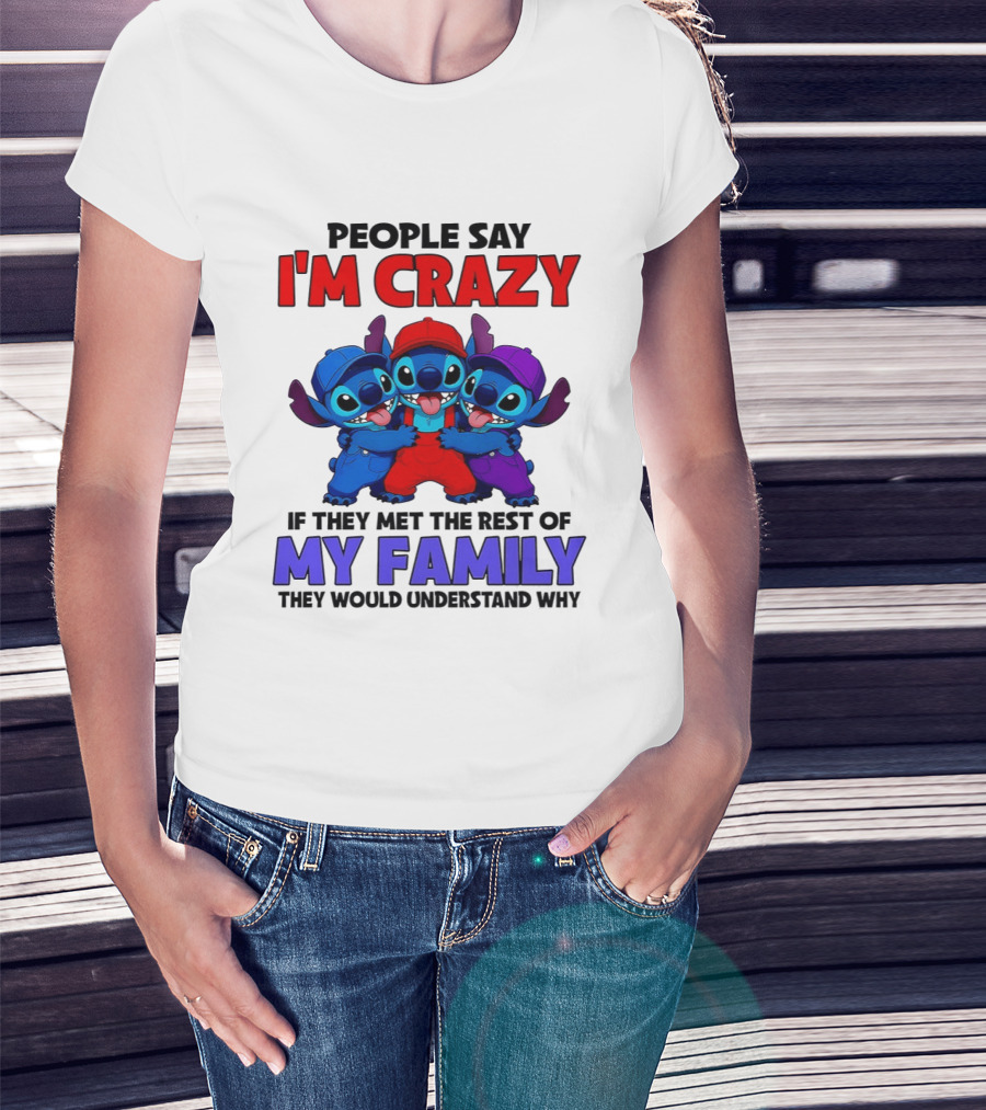 People Say I'm Crazy If They Met The Rest Of My Family They Would Understand Why Stitch Trio T-Shirt