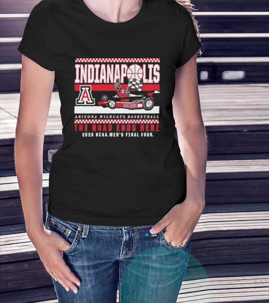 Arizona Wildcats Basketball 2026 NCAA Final Four Indianapolis The Road Ends Here T-Shirt