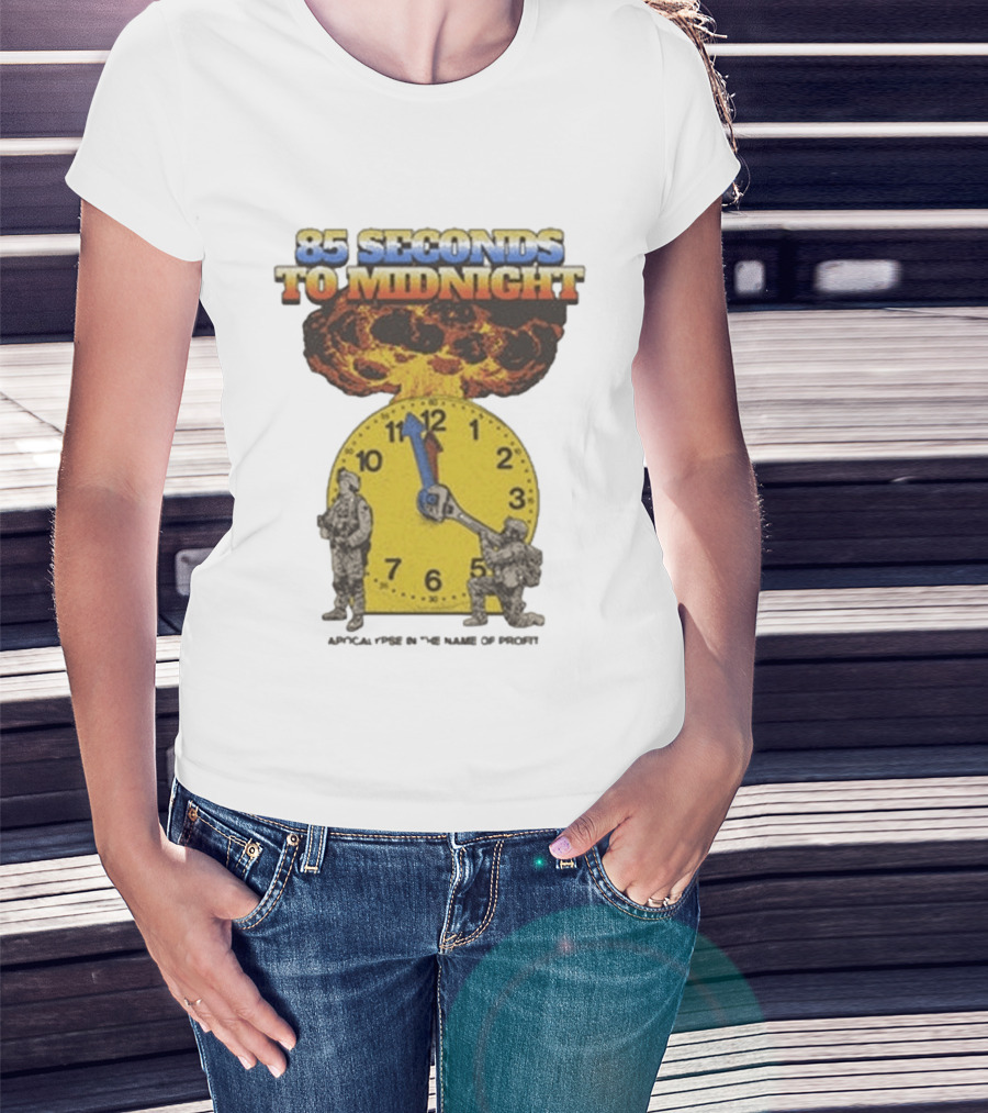 85 Seconds To Midnight Doomsday Apocalypse In The Name Of T-Shirt