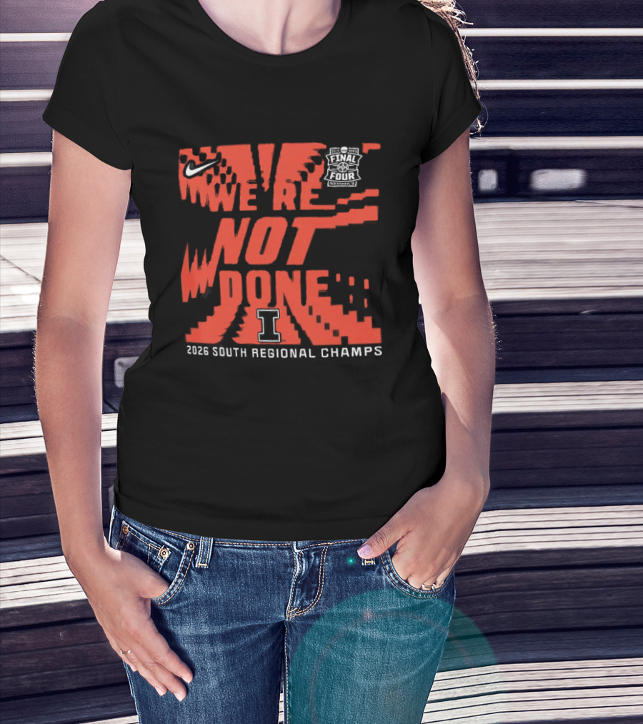 Illinois Fighting Illini 2026 NCAA Men's Basketball Tournament We're Not Done South Regional Champs T-Shirt
