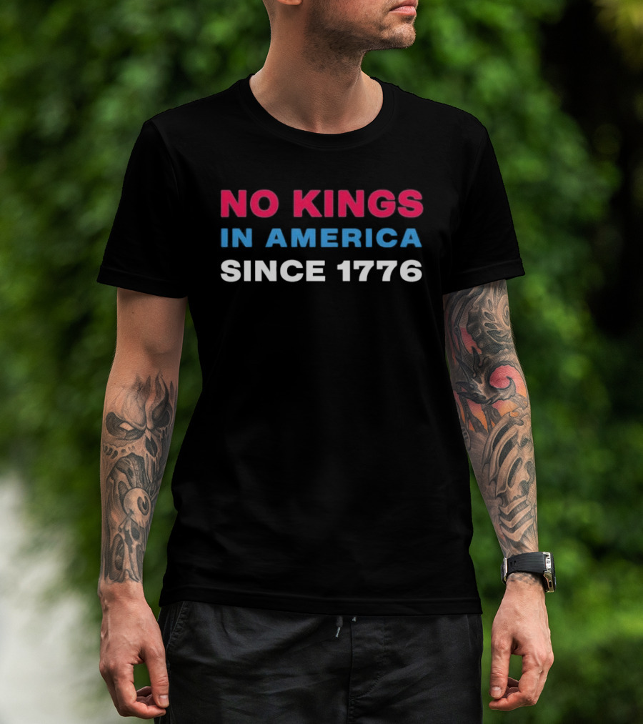 No Kings In America Since 1776 T-Shirt