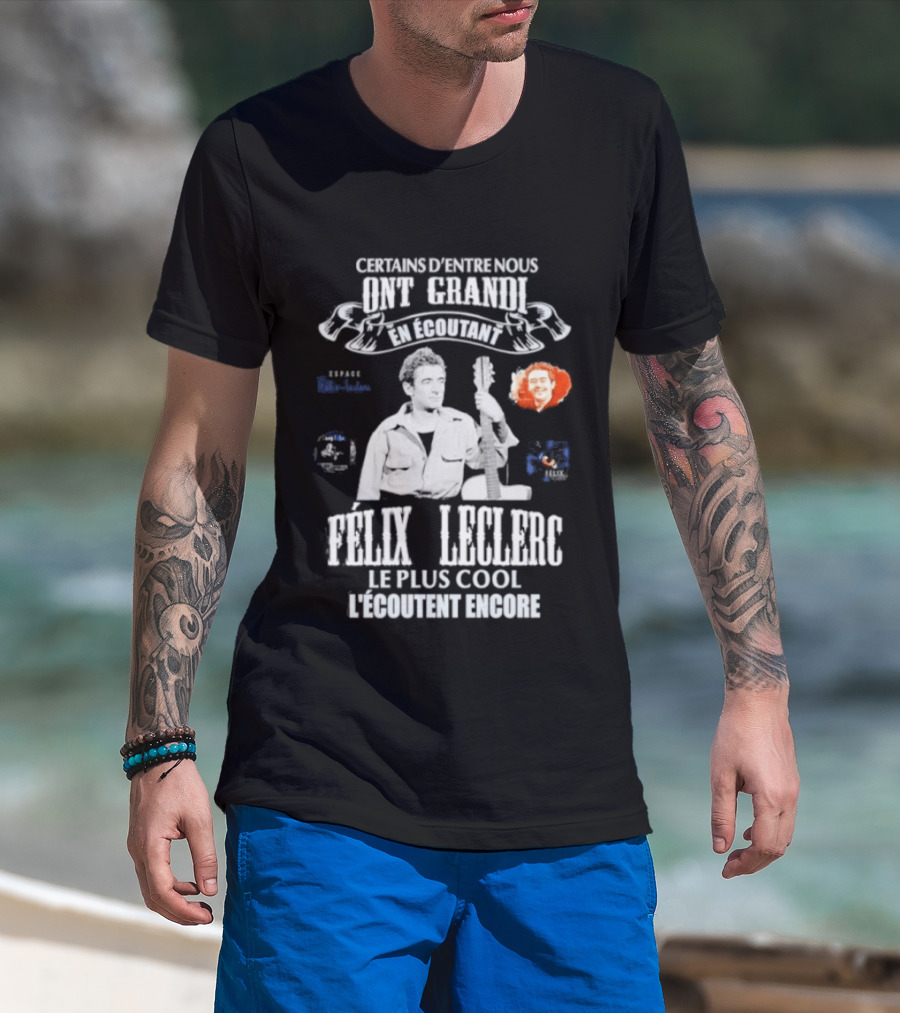 Certains D'entre Nous Ont Grandi En Écoutant Félix Leclerc Le Plus Cool Legends T-Shirt