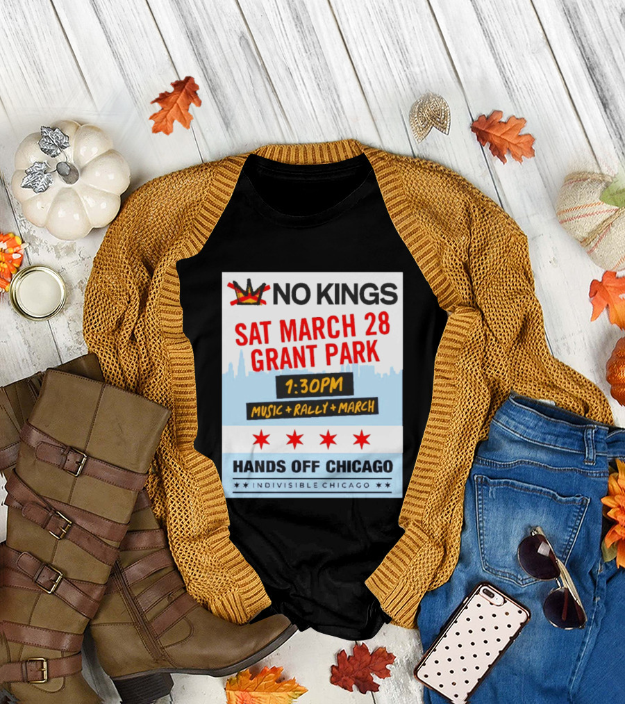 No Kings March 28 Grant Park Music Rally Hands Off Chicago Indivisible T-Shirt