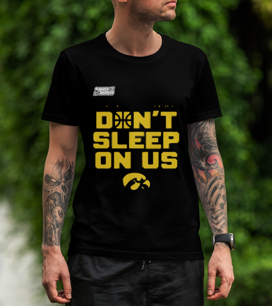 March Madness Iowa Hawkeyes Basketball Don't Sleep On Us T-Shirt