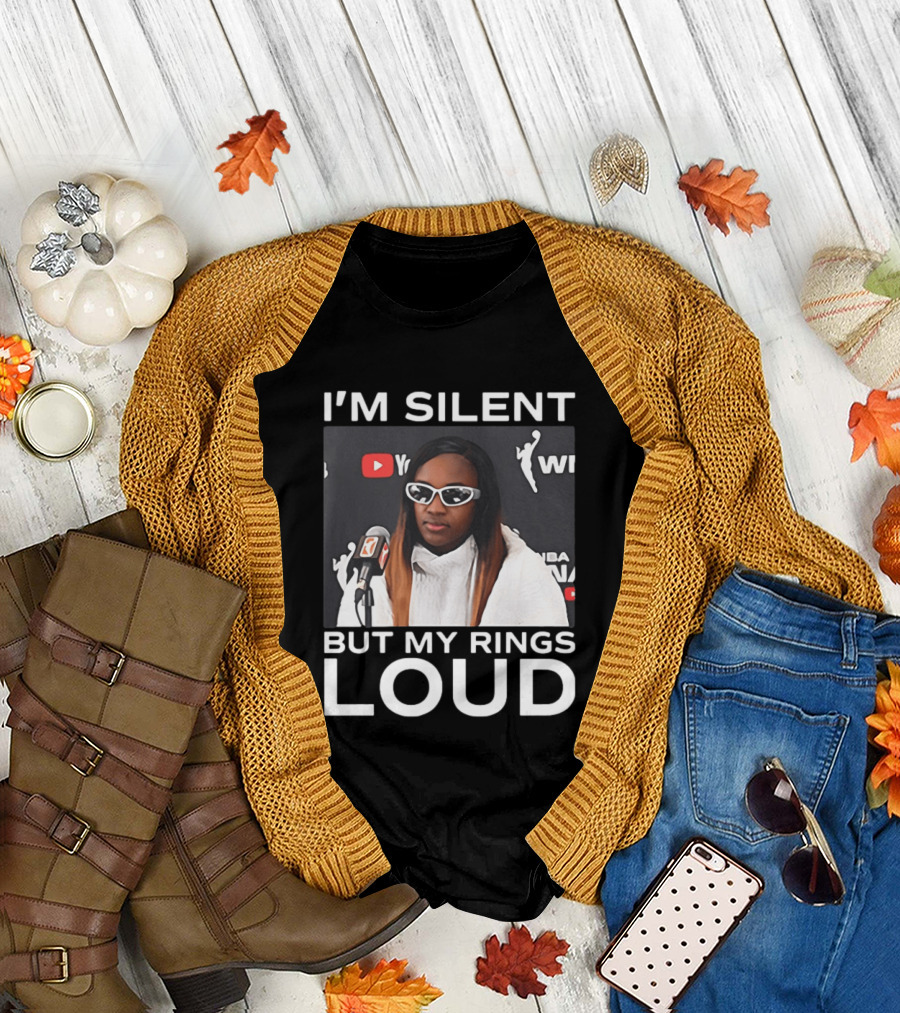 I'm Silent But My Rings Loud WNBA T-Shirt