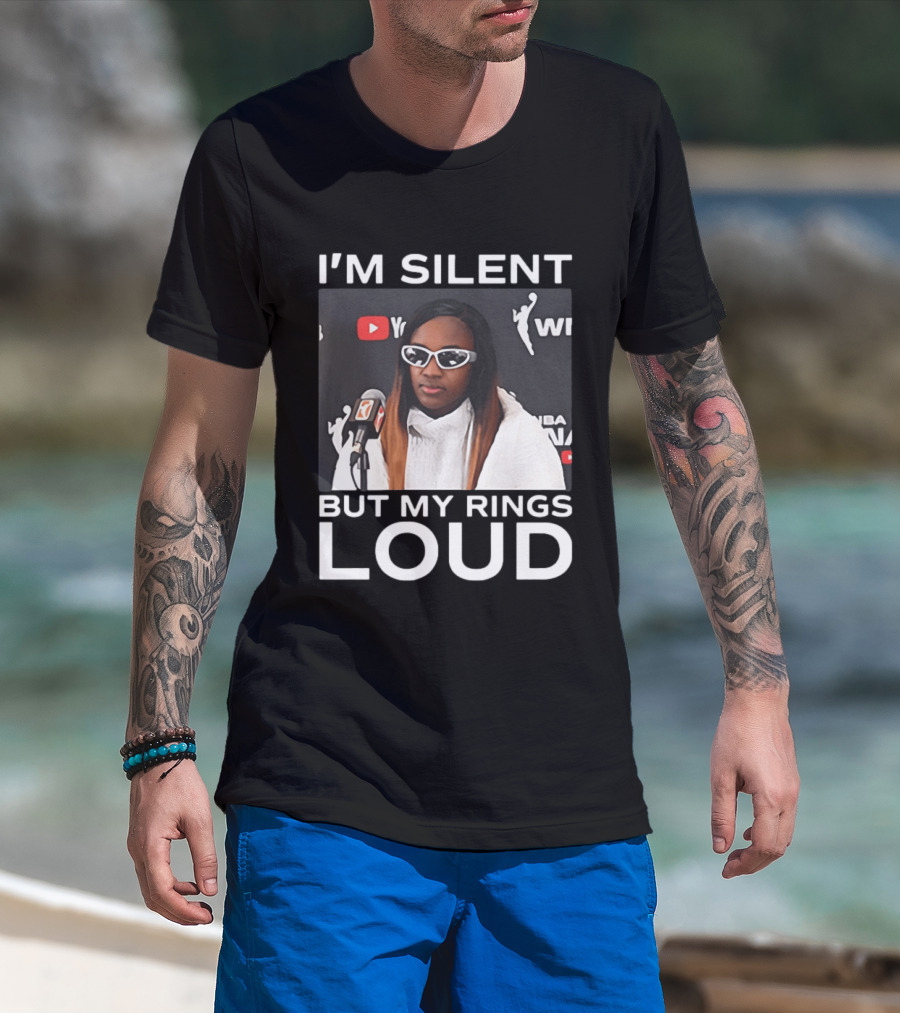 I'm Silent But My Rings Loud WNBA T-Shirt