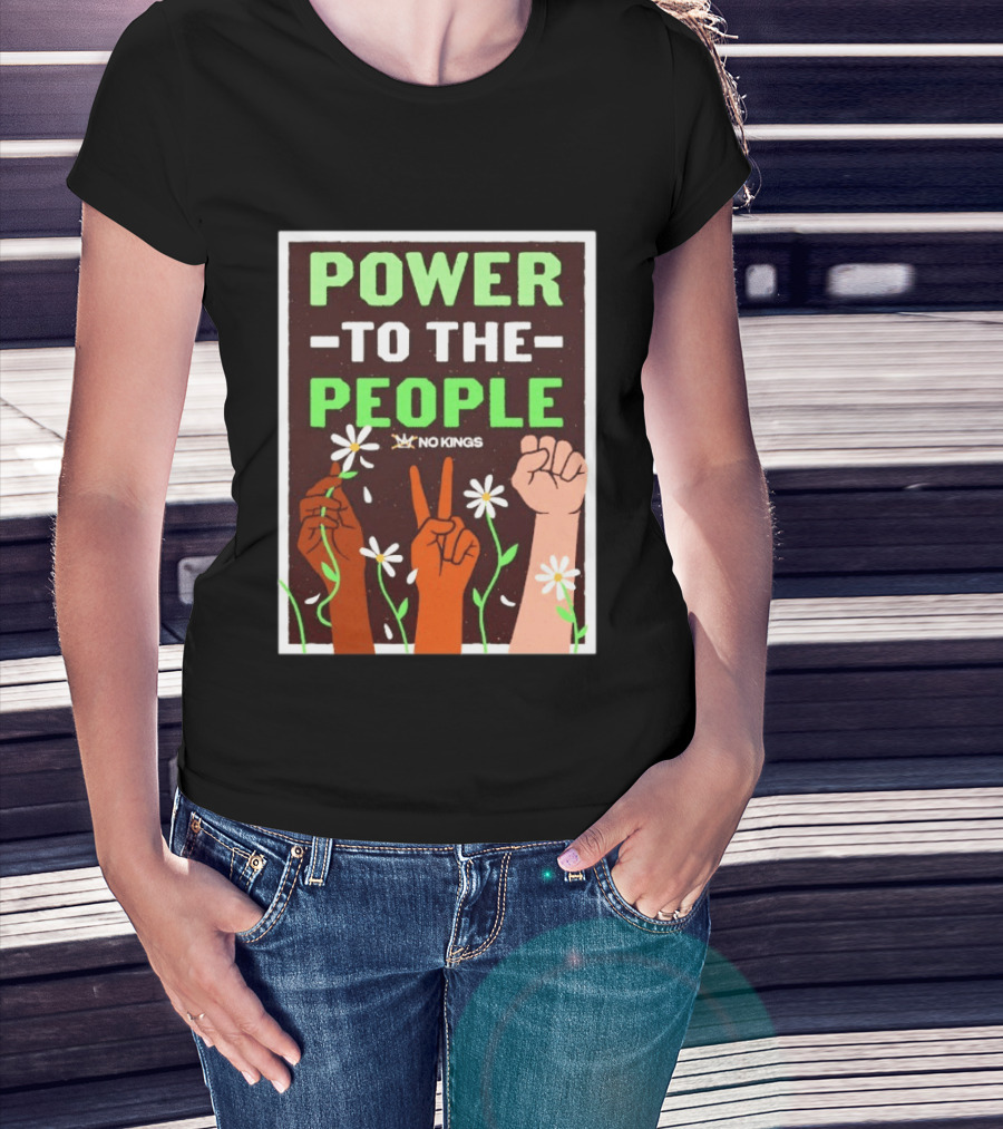 Power To The People No Kings Fist And Peace Sign With Daisies T-Shirt