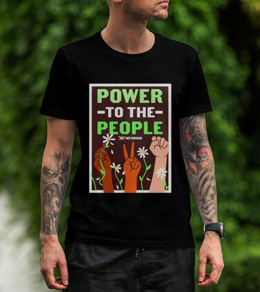 Power To The People No Kings Fist And Peace Sign With Daisies T-Shirt