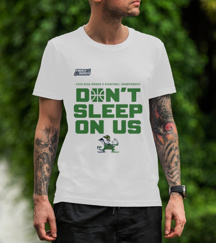 Notre Dame Fighting Irish Don't Sleep On Us 2026 NCAA Women's Basketball March Madness Championship T-Shirt