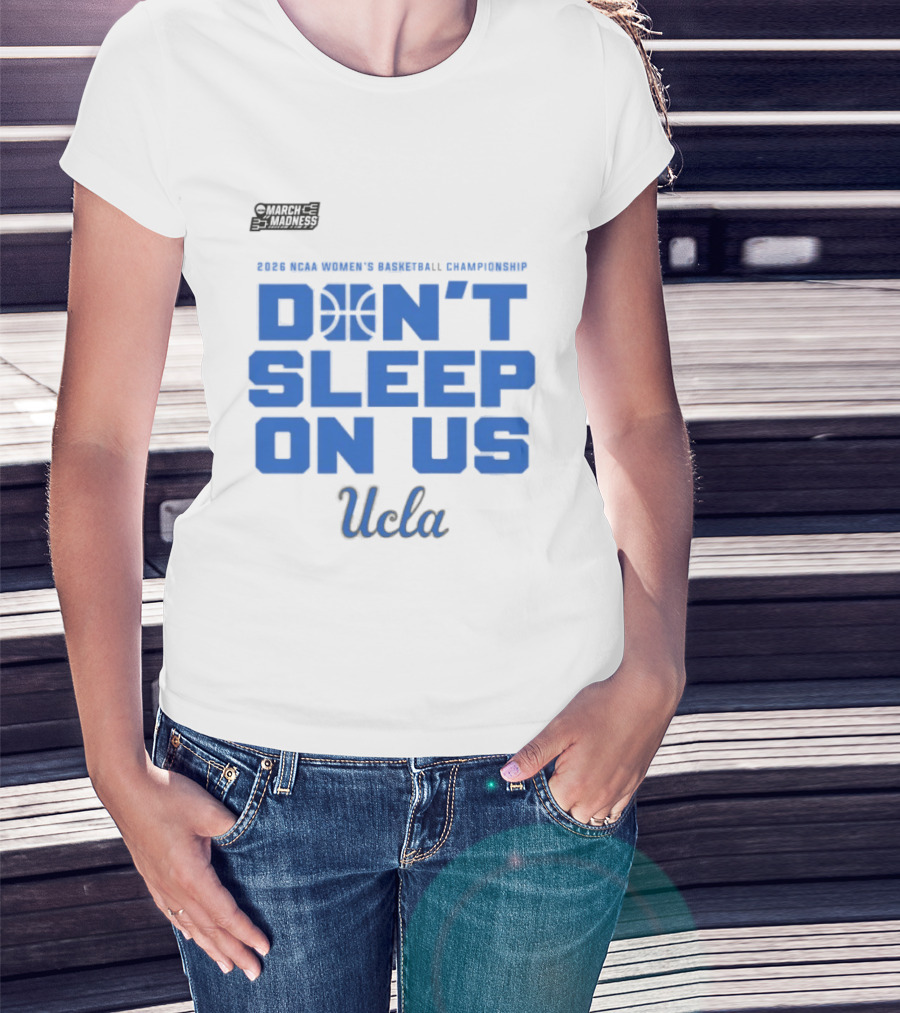 Ucla Bruins Don't Sleep On Us 2026 NCAA Women's Basketball March Madness T-Shirt