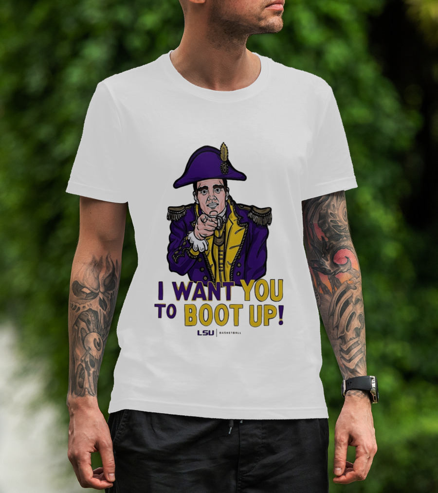 I Want You To Boot Up LSU Basketball Fan T-Shirt