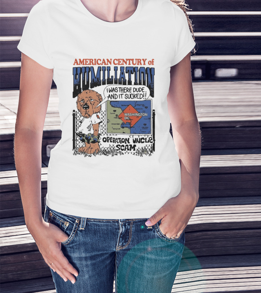 American Century Of Humiliation Operation Uncle Scam I Was There Dude And It Sucked T-Shirt