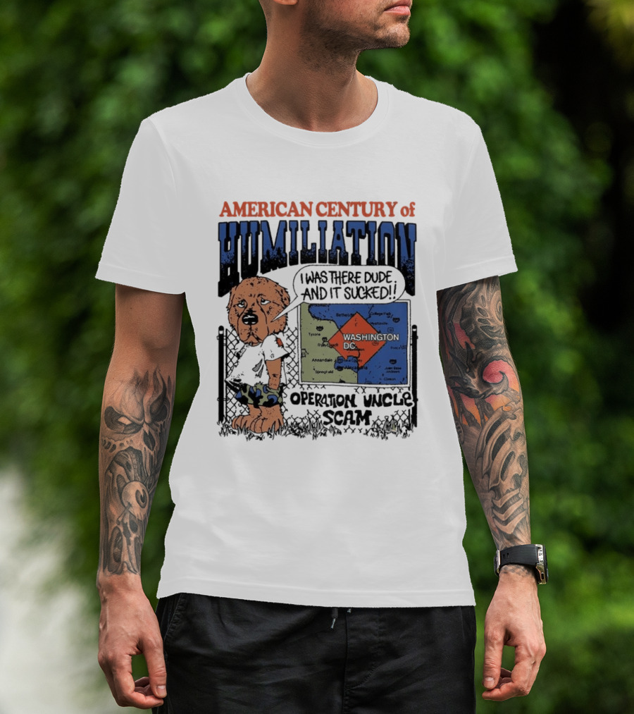 American Century Of Humiliation Operation Uncle Scam I Was There Dude And It Sucked T-Shirt