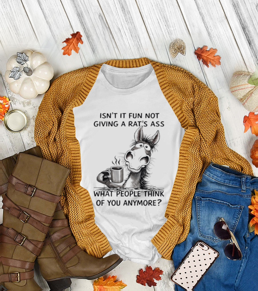 Isn't It Fun Not Giving A Rat's Ass What People Think Of You Anymore Coffee Drinker T-Shirt