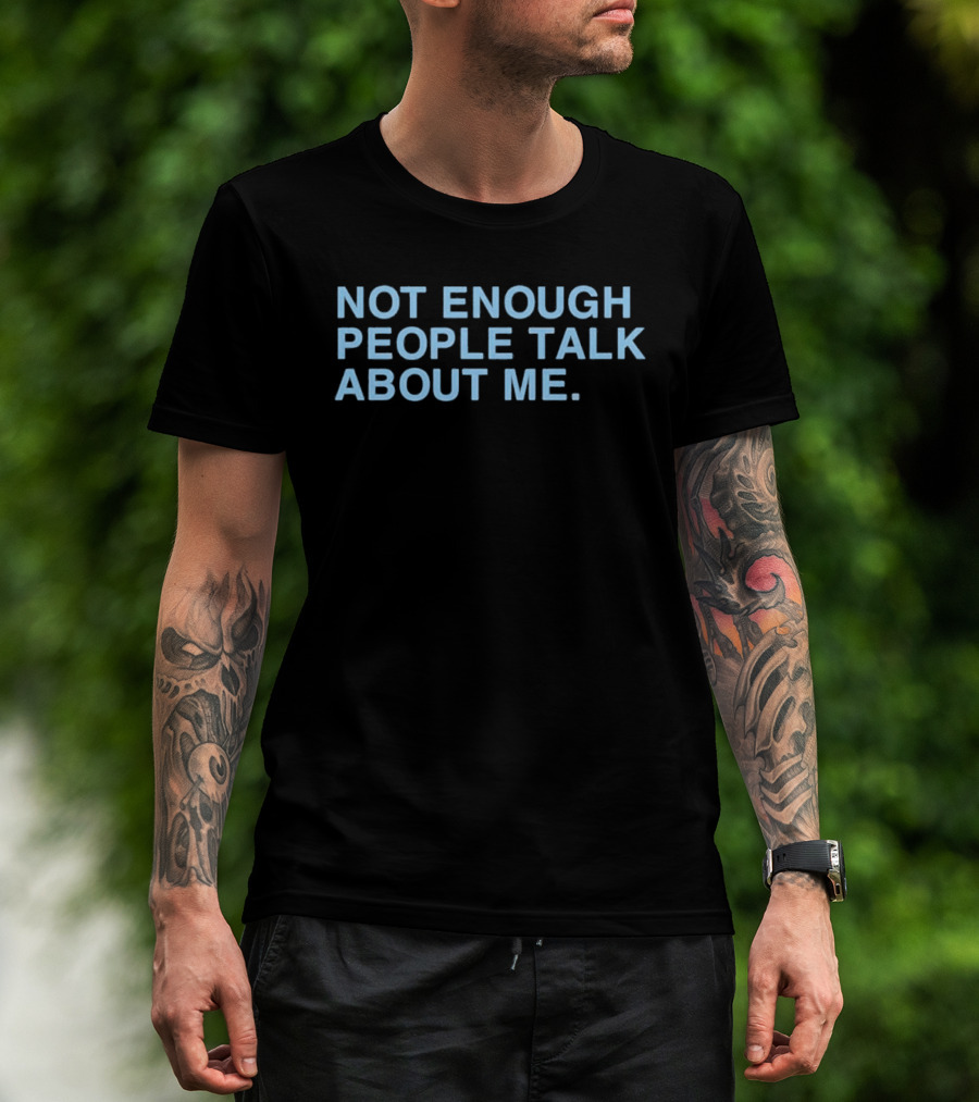 Not Gaetti Not Enough People Talk About Me T-Shirt