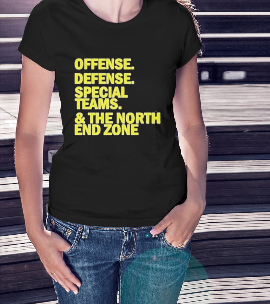 Offense Defense Special Teams The North End Zone T-Shirt