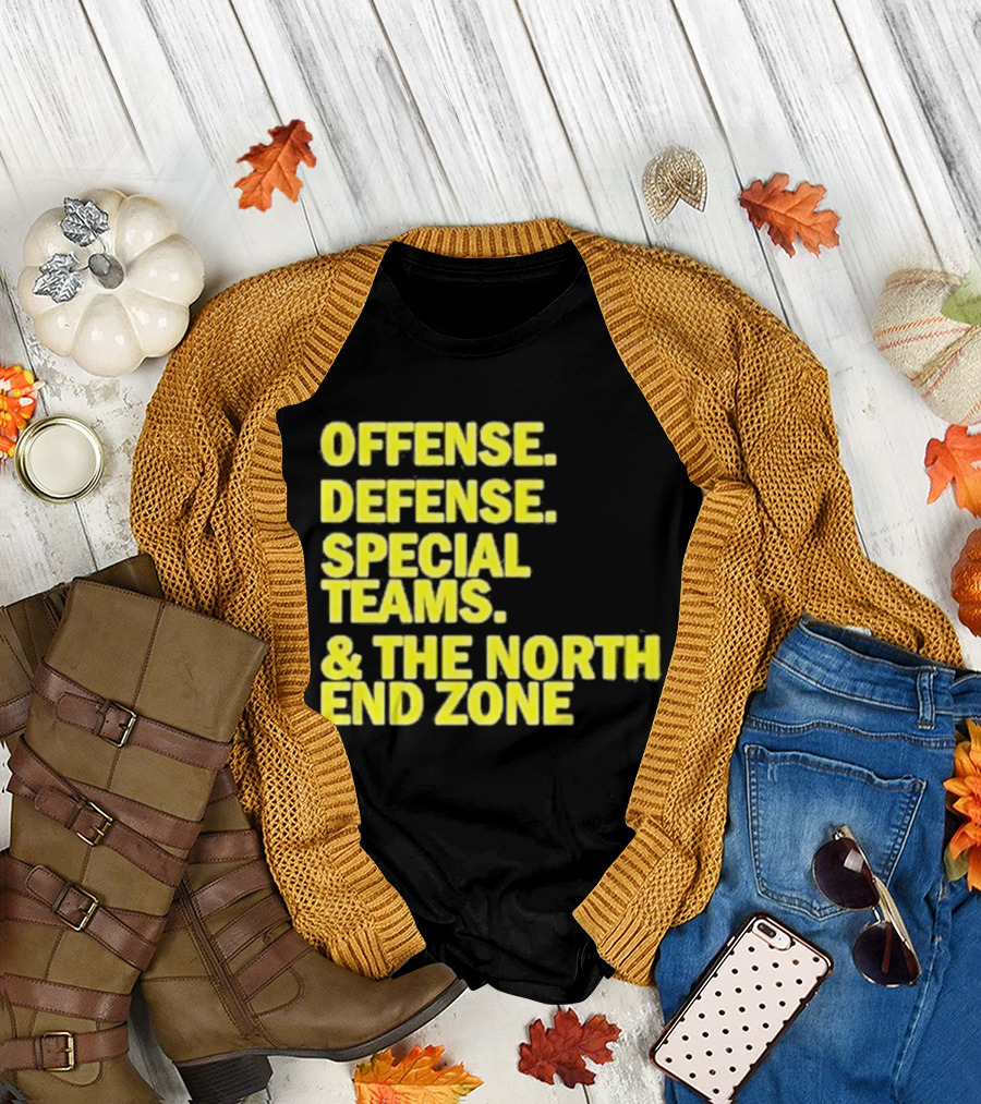 Offense Defense Special Teams The North End Zone T-Shirt