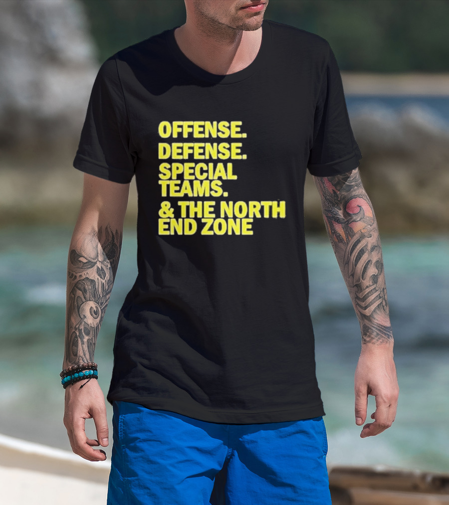 Offense Defense Special Teams The North End Zone T-Shirt