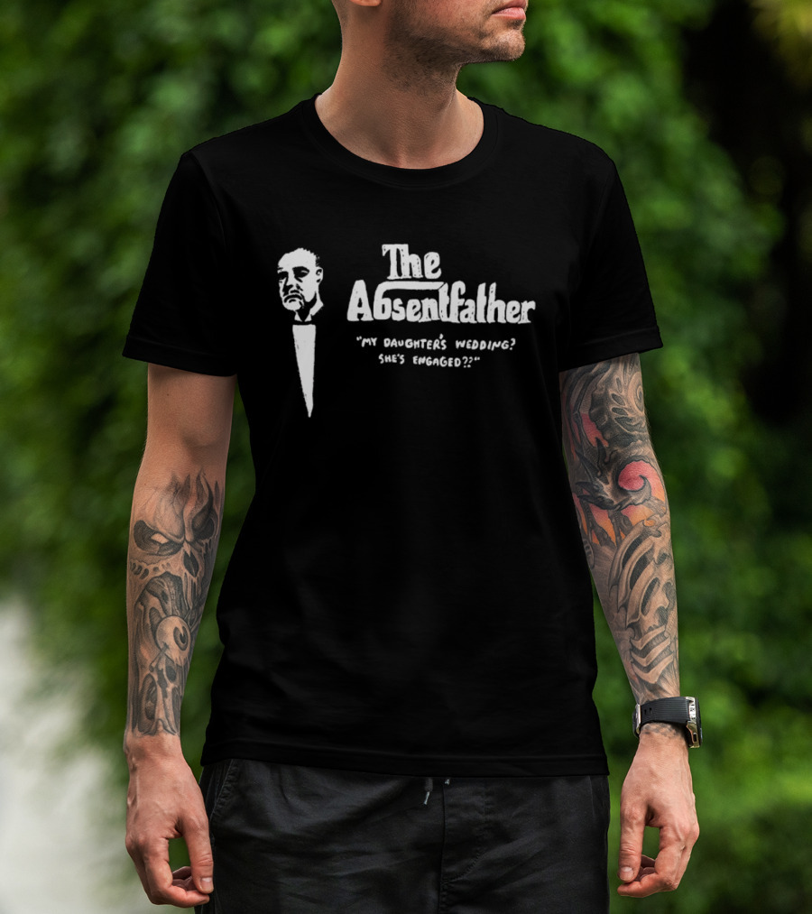 The Absentfather My Daughter's Wedding She's Engaged T-Shirt
