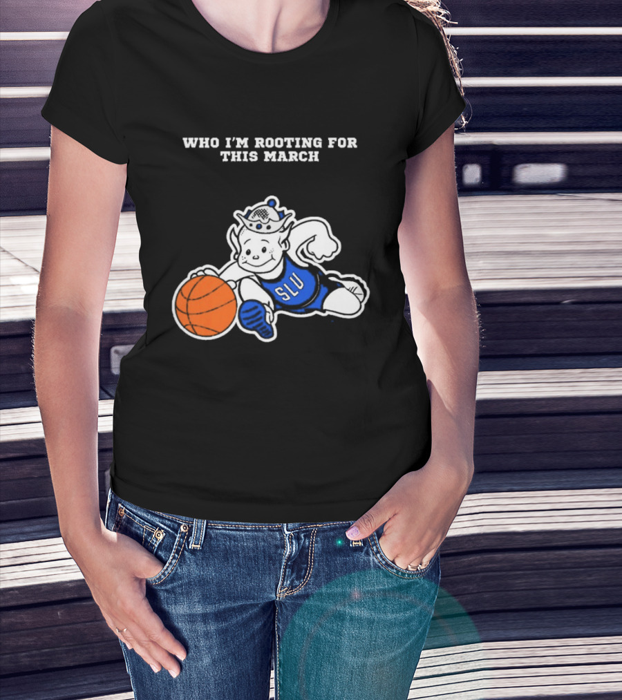 Who I'm Rooting For This March SLU Billikens T-Shirt
