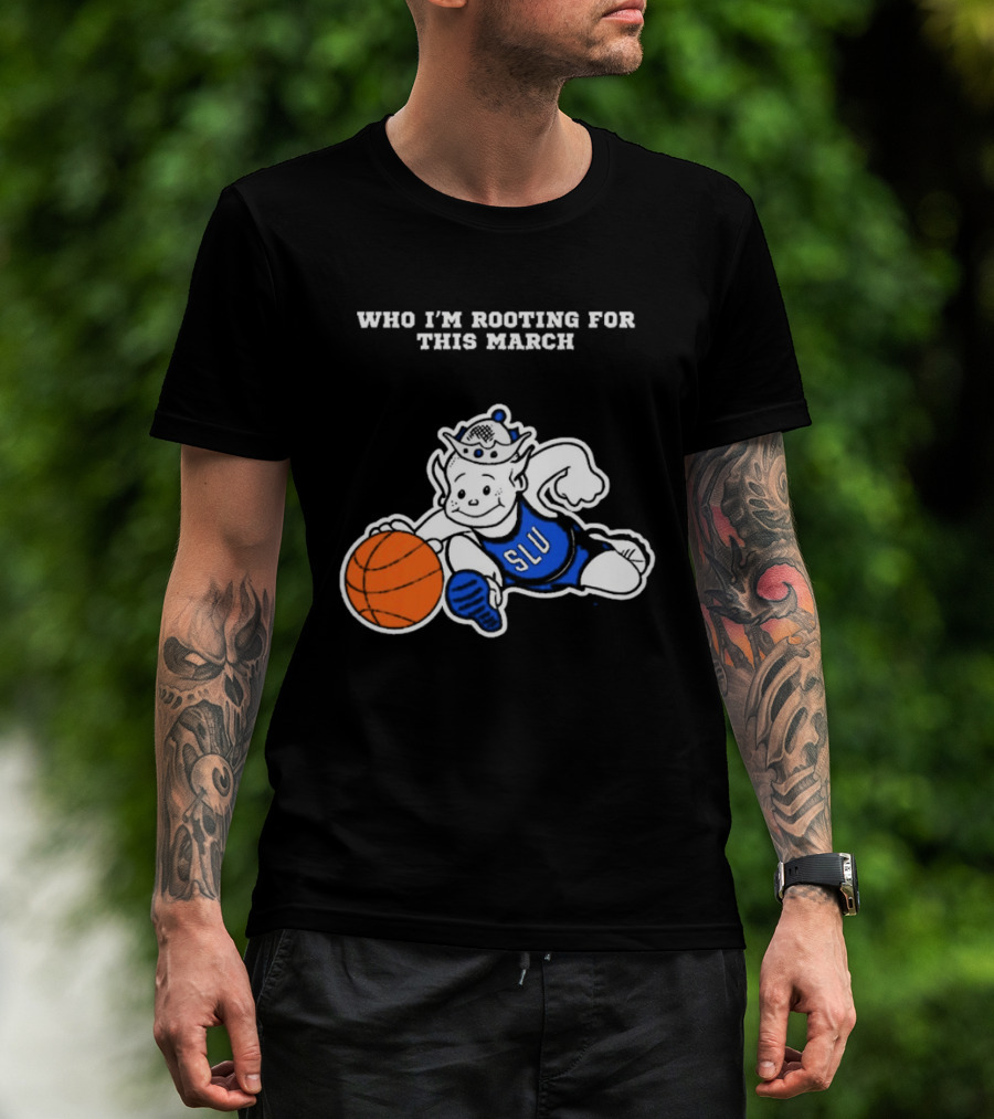 Who I'm Rooting For This March SLU Billikens T-Shirt