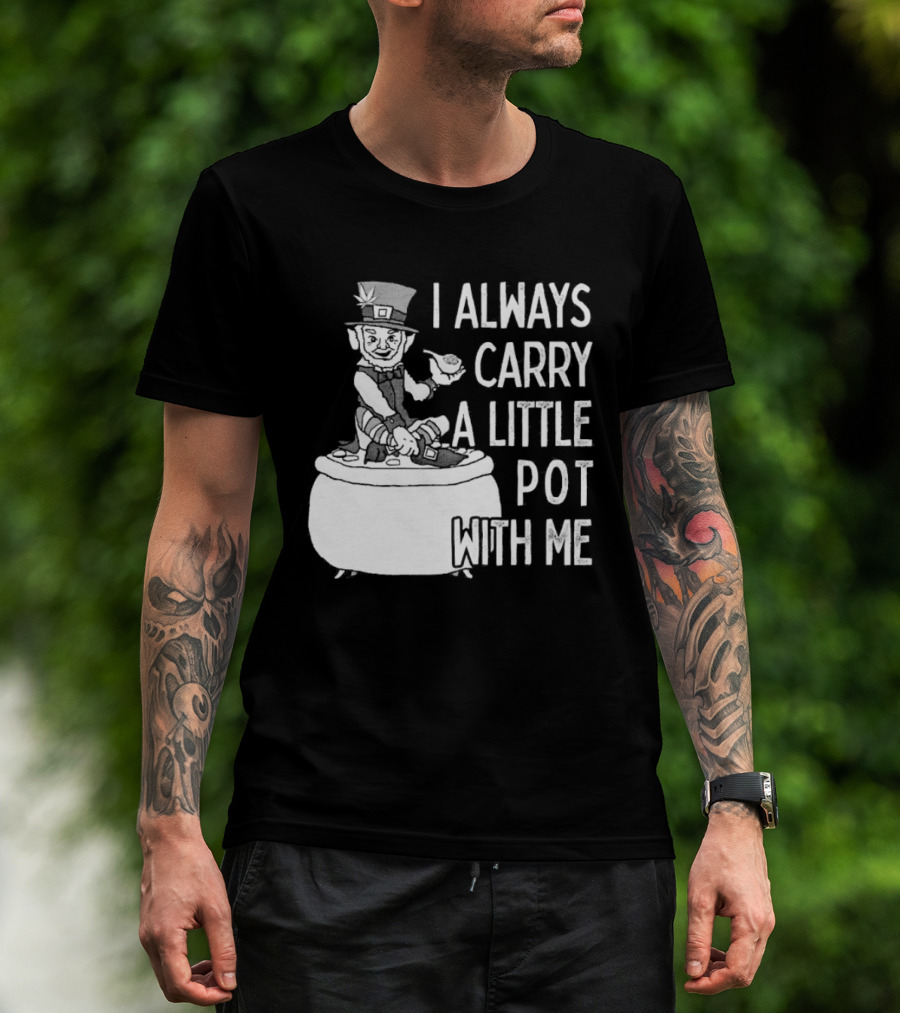 I Always Carry A Little Pot With Me St Patricks Day Leprechaun Hat T-Shirt