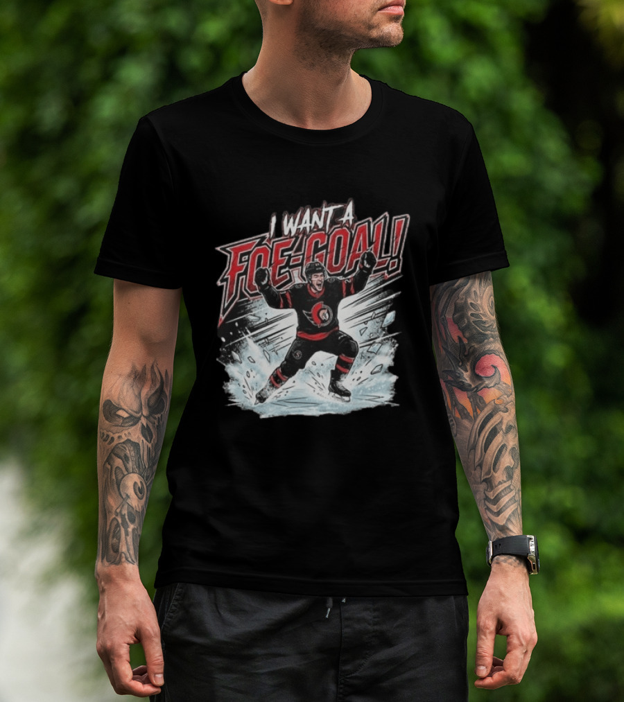 I Want A Foe Goal Ottawa Runs On Foe Goals 21 Give Him The Puck Hockey T-Shirt