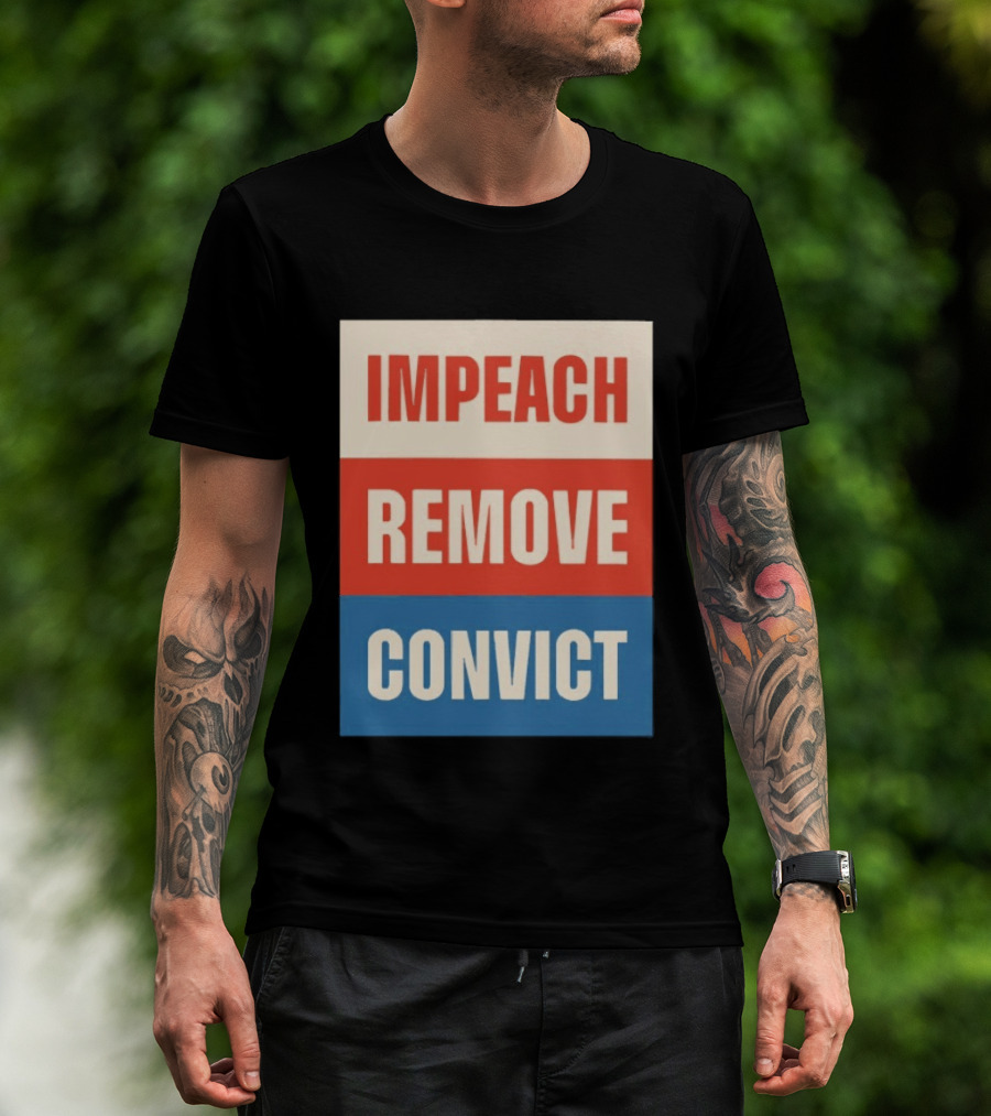 Impeach Remove Convict Political Expression T-Shirt