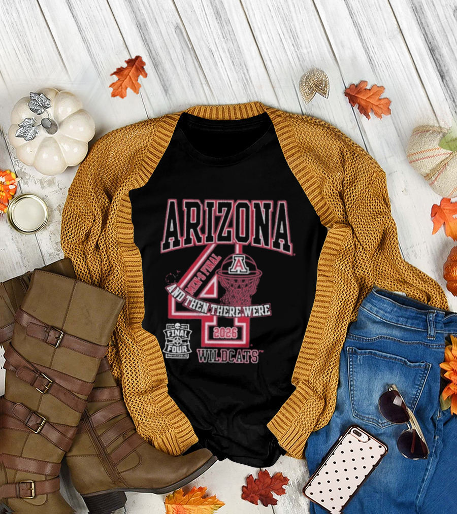 Arizona Wildcats 2026 Final Four Basketball And Then There Were Four T-Shirt