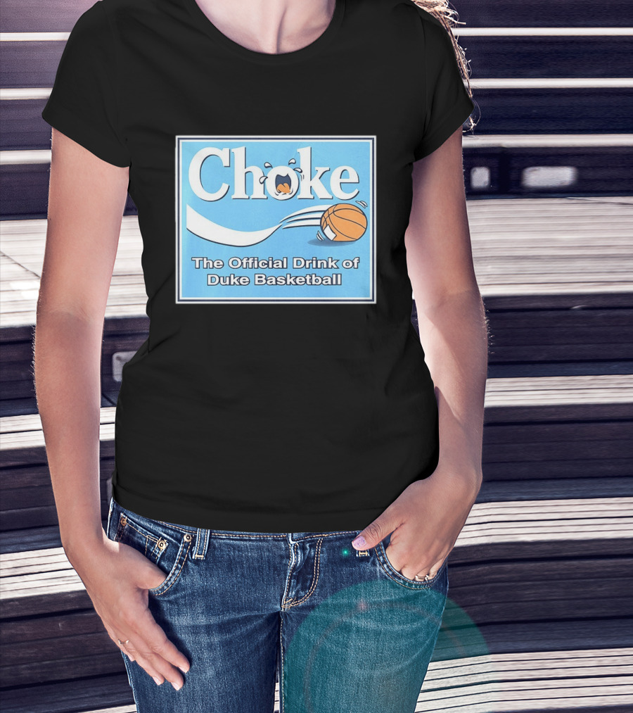 Choke The Official Drink Of Duke Blue Devils Basketball T-Shirt