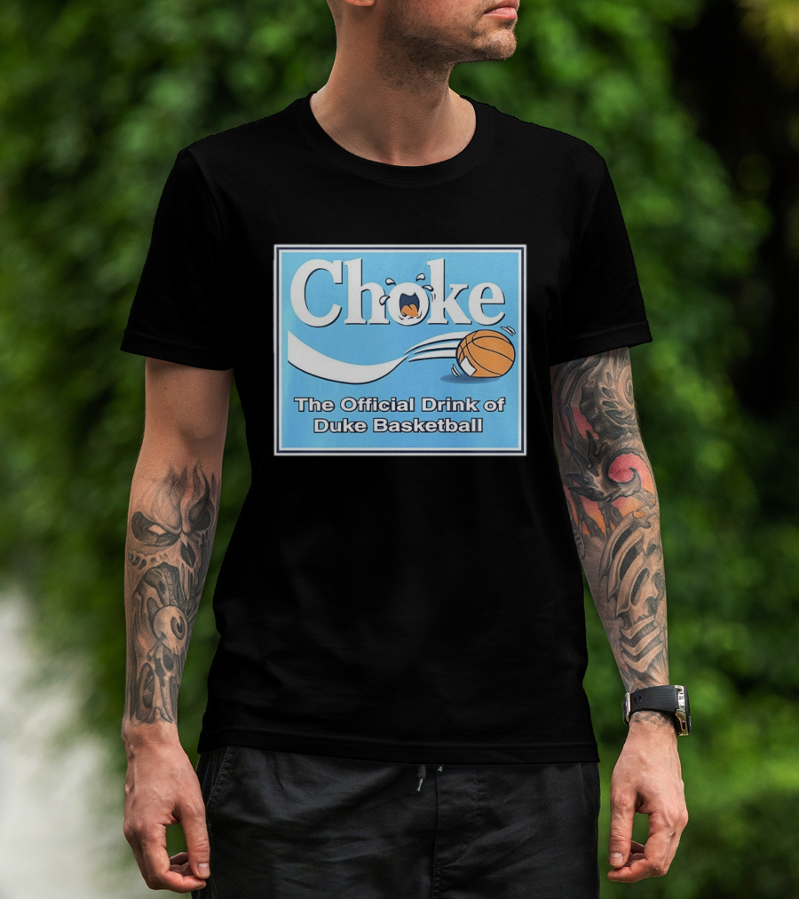 Choke The Official Drink Of Duke Blue Devils Basketball T-Shirt