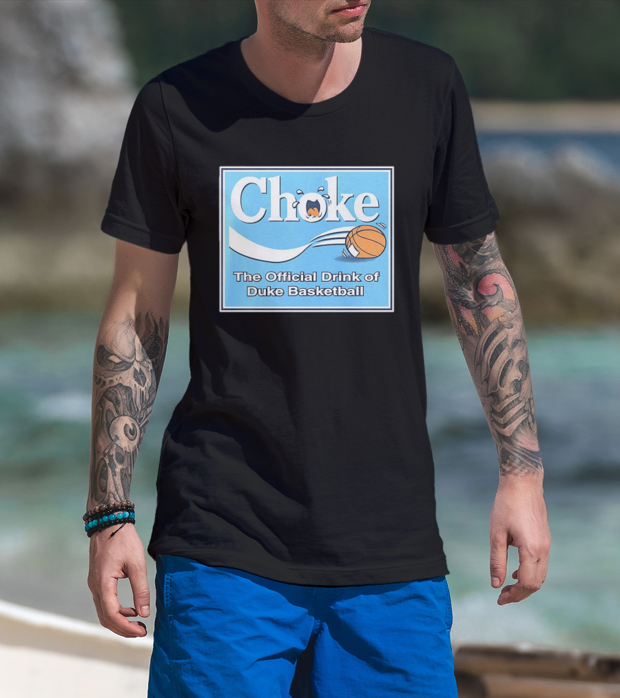 Choke The Official Drink Of Duke Blue Devils Basketball T-Shirt