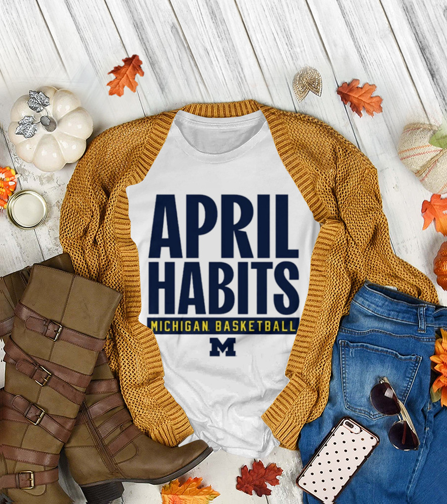 April Habits Michigan Basketball M T-Shirt