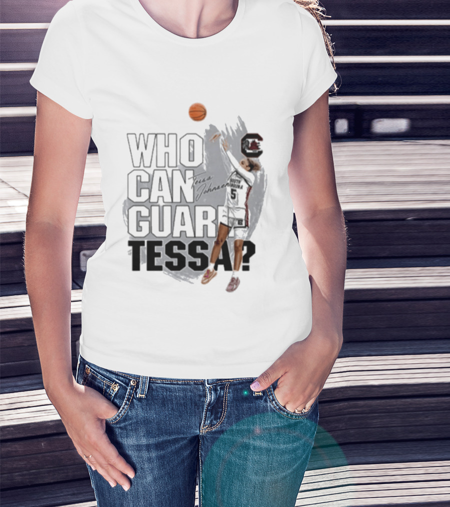 Who Can Guard Tessa South Carolina Gamecocks Basketball T-Shirt