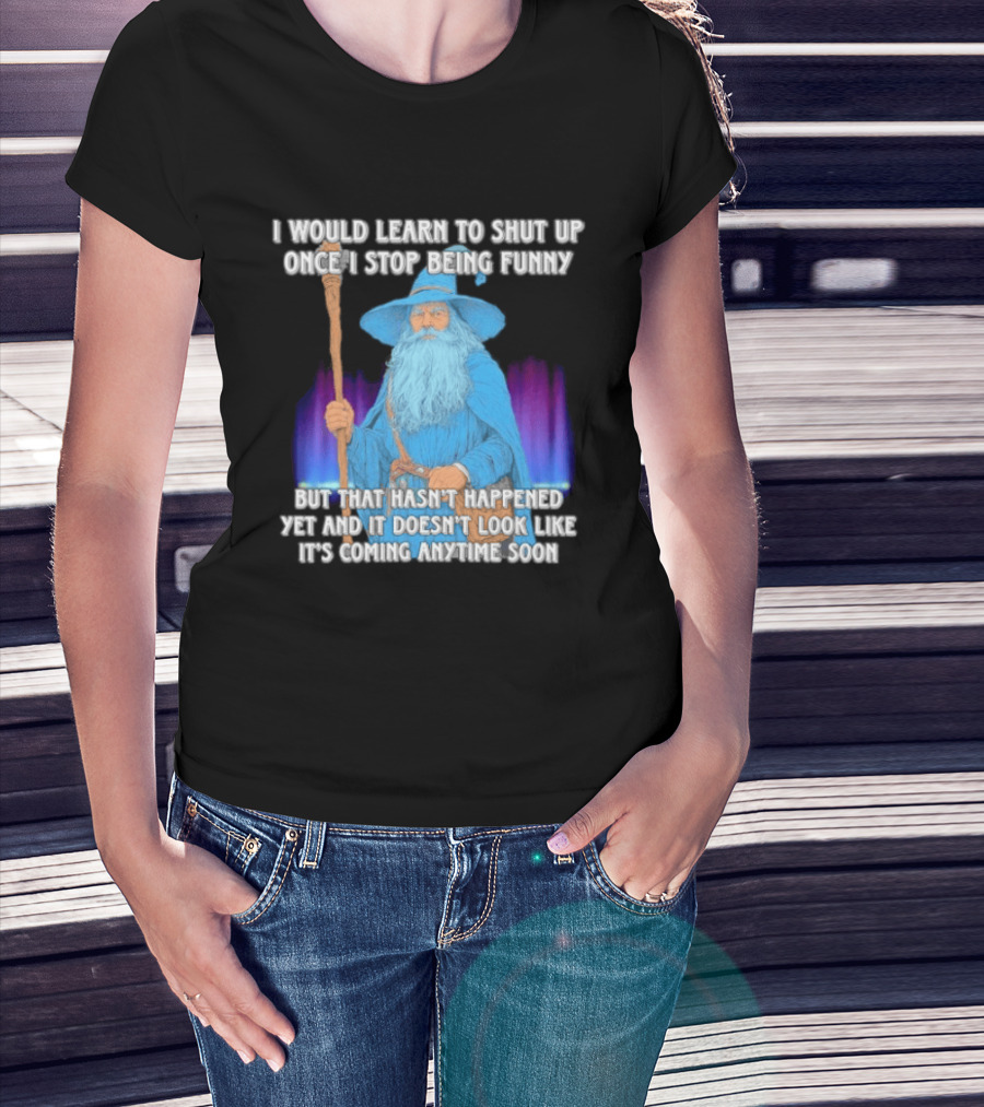I Would Learn To Shut Up Once I Stop Being Funny Wizard Staff Blue Beard Cloak T-Shirt
